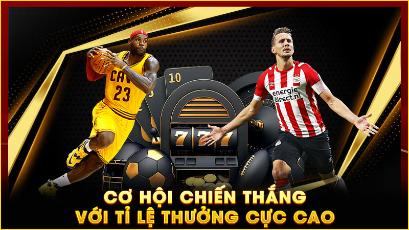cơ hội chiến thắng với tỉ lệ thưởng cực cao
