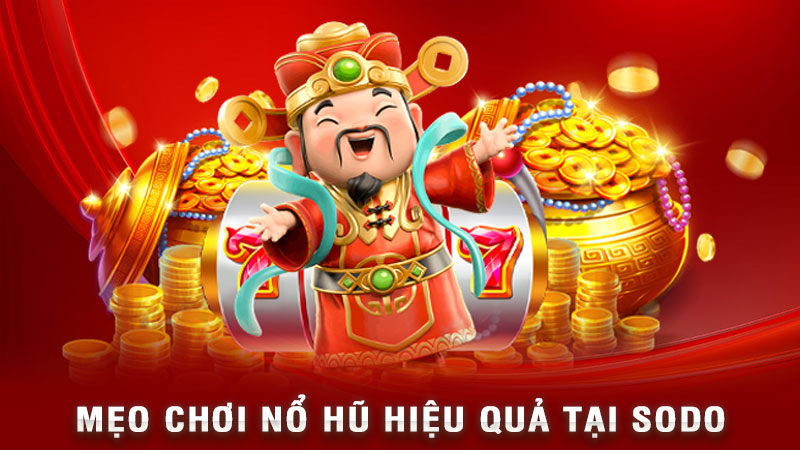 mẹo chơi nổ hũ hiệu quả tại sodo